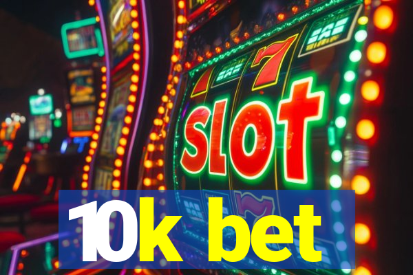 10k bet